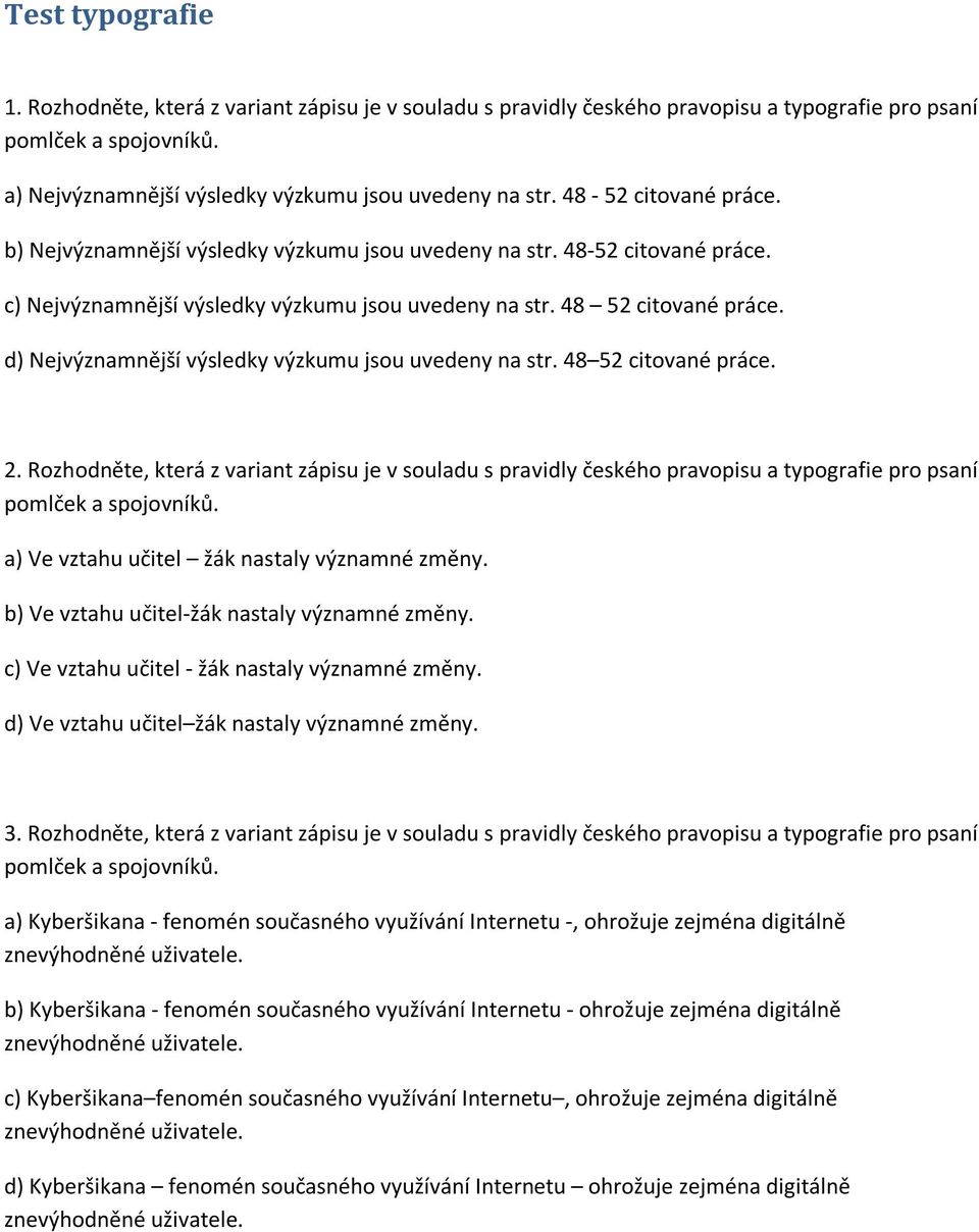 d) Nejvýznamnější výsledky výzkumu jsou uvedeny na str. 48 52 citované práce. 2.