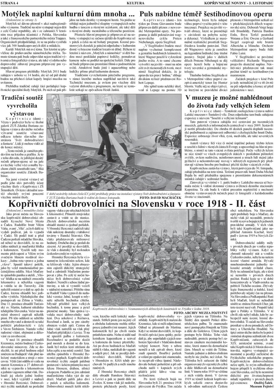 Organizátoři předpokládají, že se na pódiu vystřídá více jak 300 handicapovaných dětí a mládeže. Každý Motýlek má své téma. Ten letošní se převlékne do pruhovaného námořnického trička.