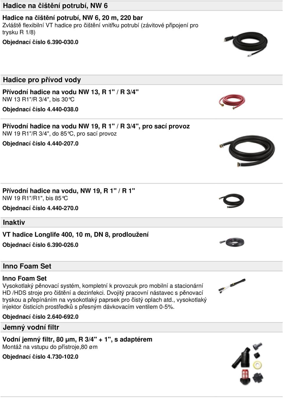 0 Přívodní hadice na vodu NW 19, R 1" / R 3/4", pro sací provoz NW 19 R1"/R 3/4", do 85 C, pro sací provoz Objednací číslo 4.440-207.