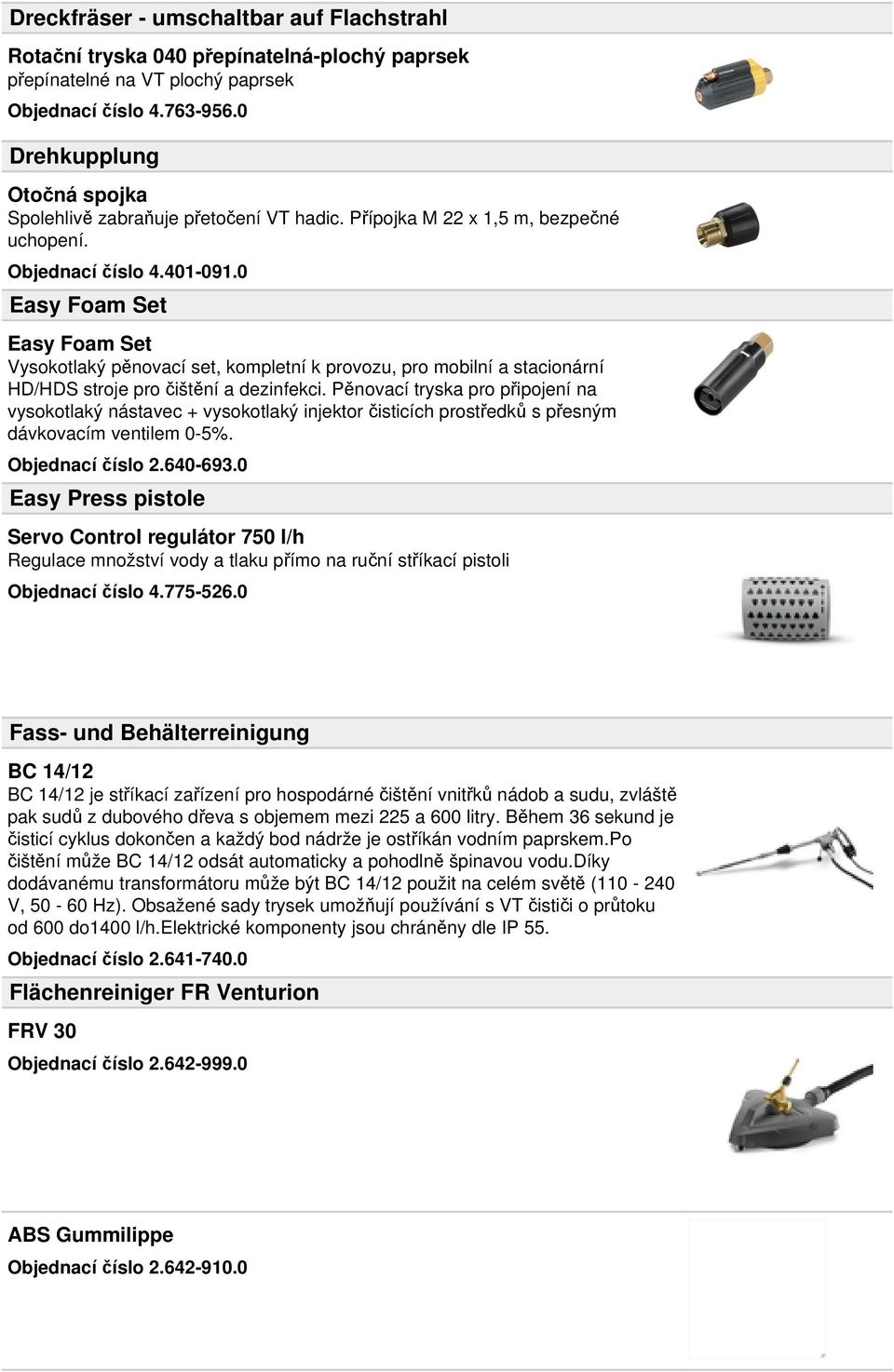 0 Easy Foam Set Easy Foam Set Vysokotlaký pěnovací set, kompletní k provozu, pro mobilní a stacionární HD/HDS stroje pro čištění a dezinfekci.