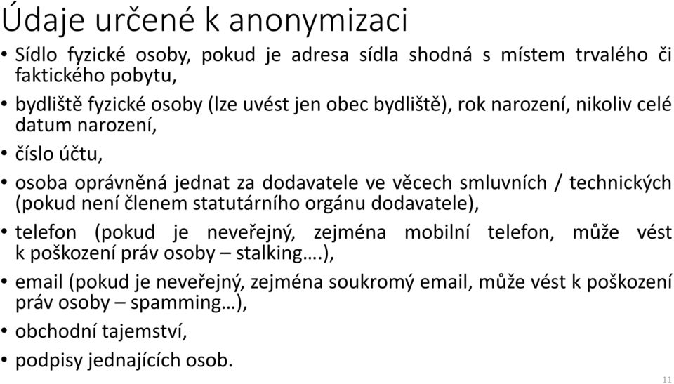 technických (pokud není členem statutárního orgánu dodavatele), telefon (pokud je neveřejný, zejména mobilní telefon, může vést k poškození práv