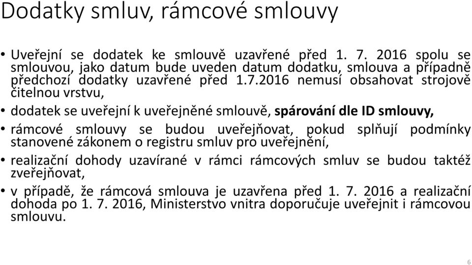 2016 nemusí obsahovat strojově čitelnou vrstvu, dodatek se uveřejní k uveřejněné smlouvě, spárování dle ID smlouvy, rámcové smlouvy se budou uveřejňovat, pokud