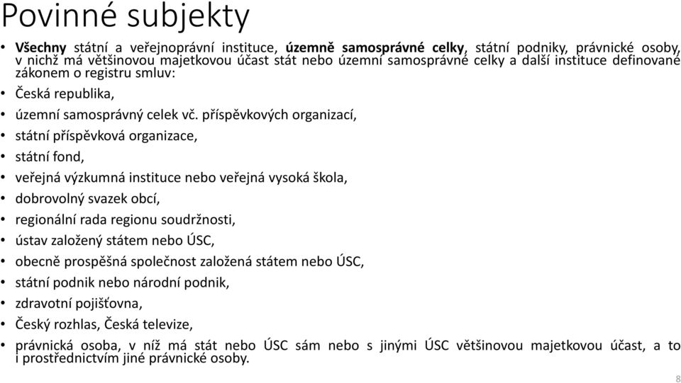 příspěvkových organizací, státní příspěvková organizace, státní fond, veřejná výzkumná instituce nebo veřejná vysoká škola, dobrovolný svazek obcí, regionální rada regionu soudržnosti, ústav