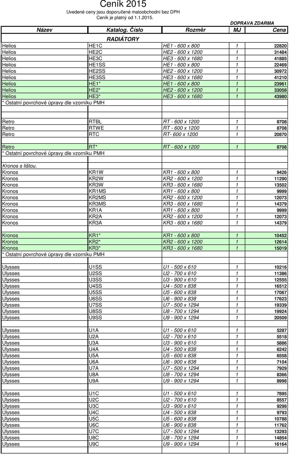 30972 Helios HE3SS HE3-600 x 1680 1 41210 Helios HE1* HE1-600 x 800 1 23961 Helios HE2* HE2-600 x 1200 1 33058 Helios HE3* HE3-600 x 1680 1 43980 Retro RTBL RT - 600 x 1200 1 8708 Retro RTWE RT - 600