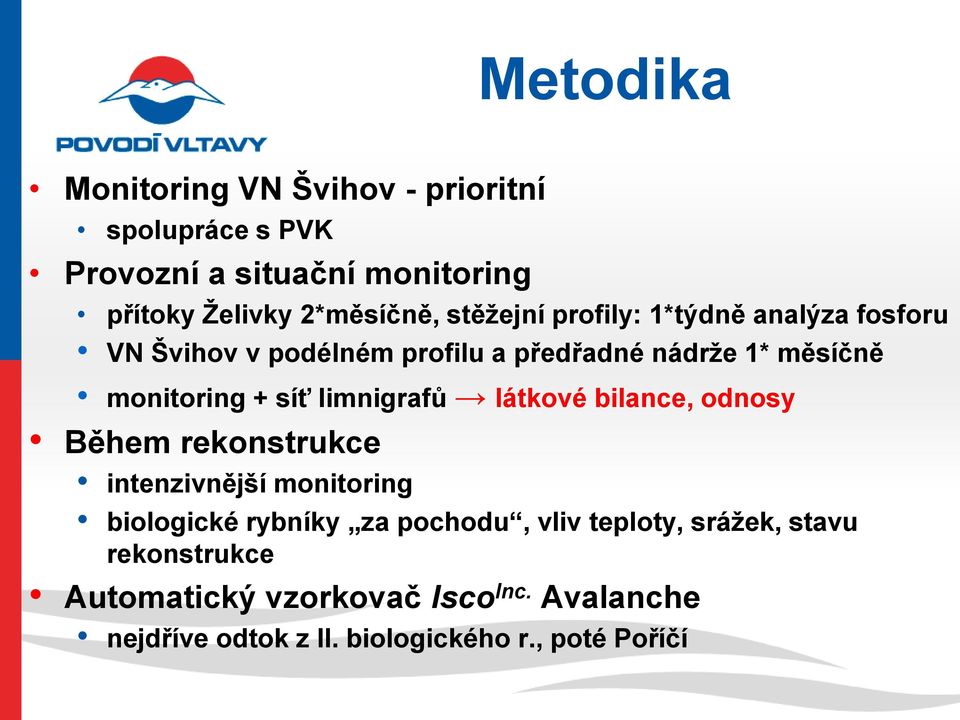 limnigrafů látkové bilance, odnosy Během rekonstrukce intenzivnější monitoring biologické rybníky za pochodu, vliv
