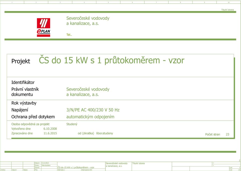 výstavby apájení Ochrana před dotykem // AC 00/0 V 0 Hz automatickým odpojením Osoba odpovědná za projekt