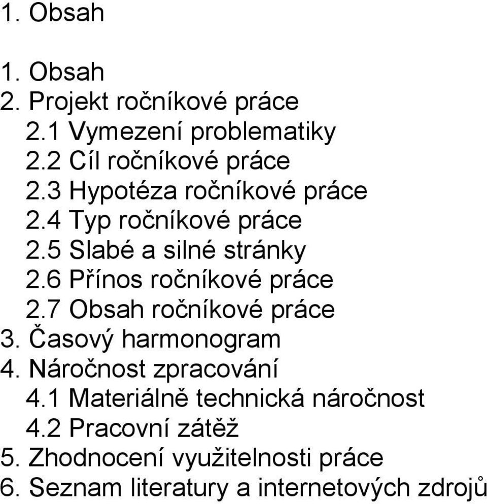 6 Přínos ročníkové práce 2.7 Obsah ročníkové práce 3. Časový harmonogram 4. Náročnost zpracování 4.