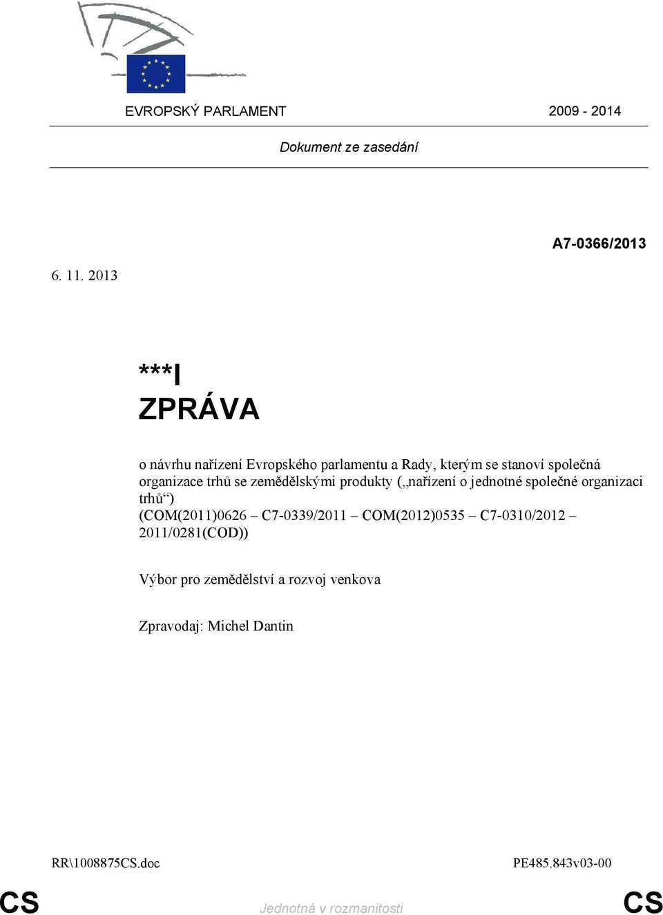 zemědělskými produkty ( nařízení o jednotné společné organizaci trhů ) (COM(2011)0626 C7-0339/2011