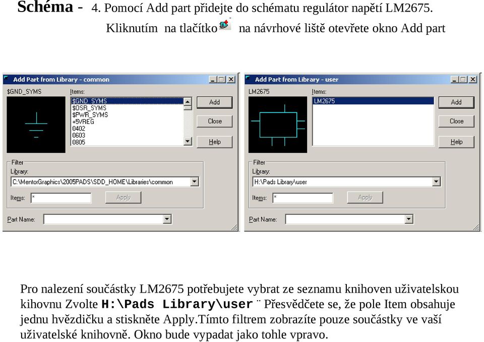 vybrat ze seznamu knihoven uživatelskou kihovnu Zvolte H:\Pads Library\user Přesvědčete se, že pole Item