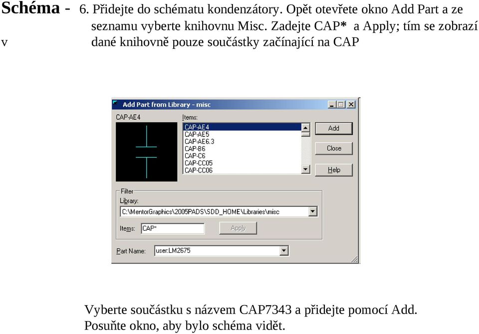 Zadejte CAP* a Apply; tím se zobrazí dané knihovně pouze součástky