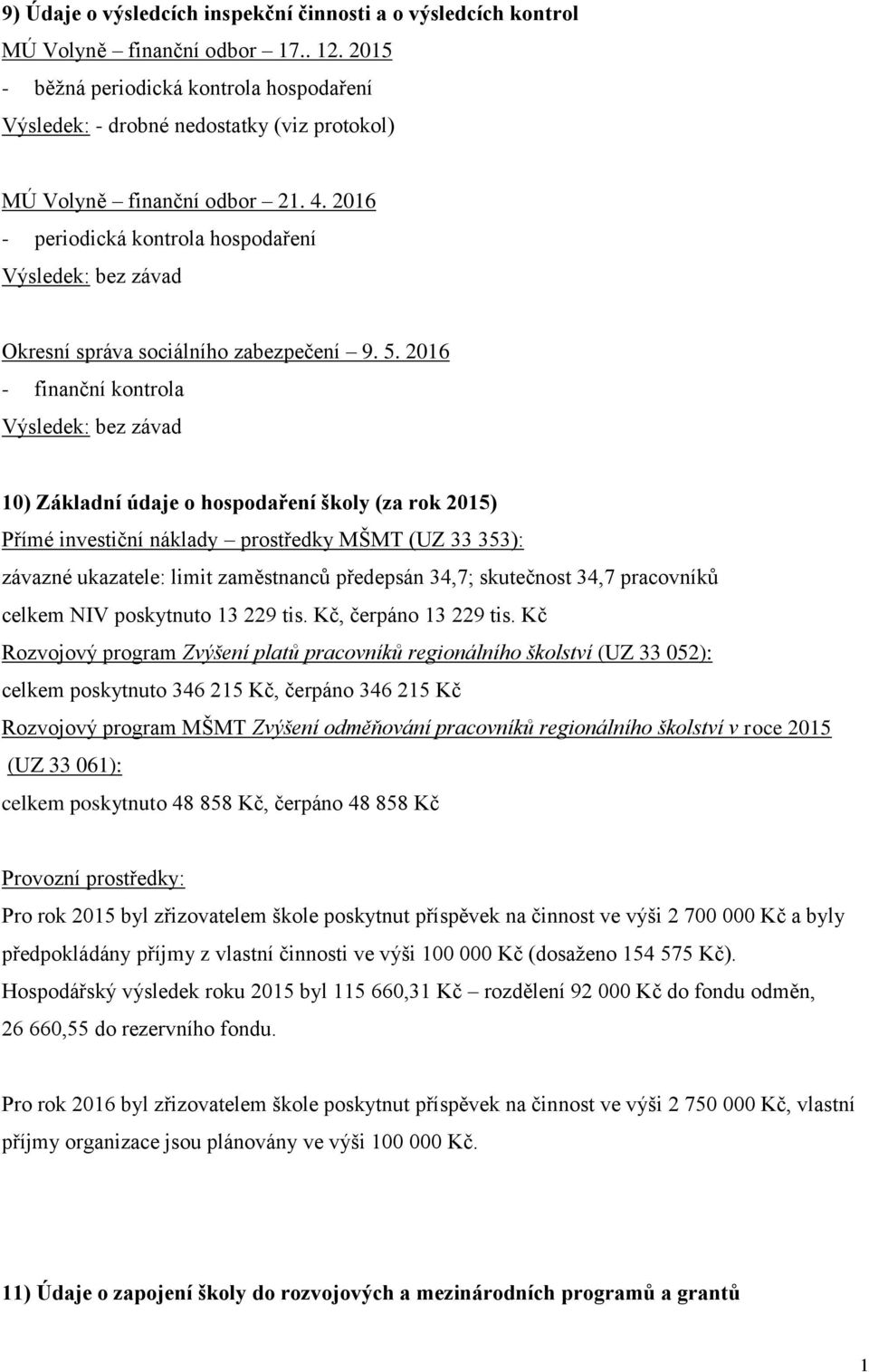 2016 - periodická kontrola hospodaření Výsledek: bez závad Okresní správa sociálního zabezpečení 9. 5.