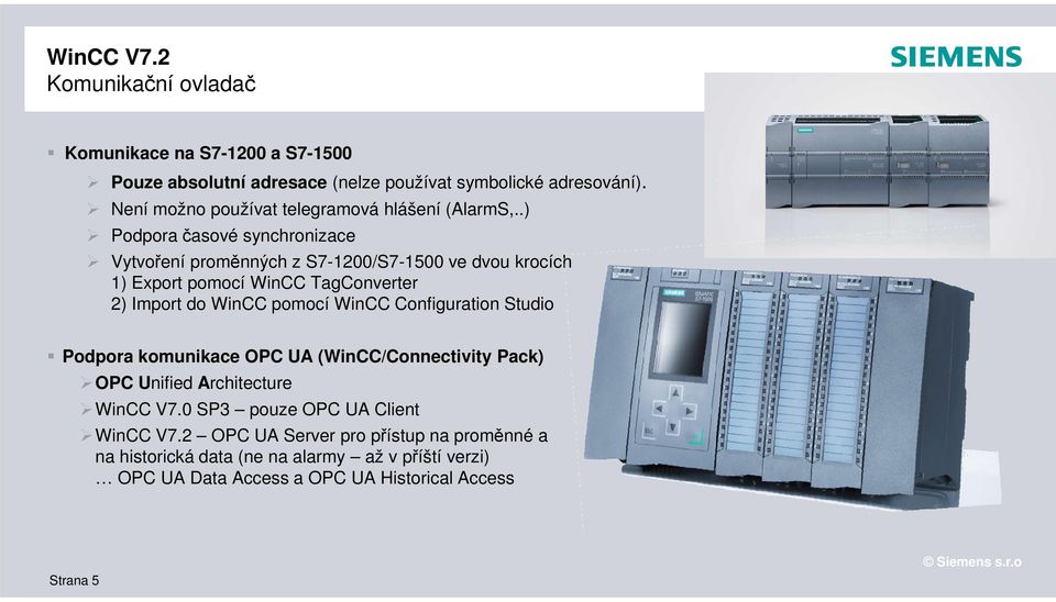 .) Podpora časové synchronizace Vytvoření proměnných z S7-1200/S7-1500 ve dvou krocích 1) Export pomocí WinCC TagConverter 2) Import do WinCC pomocí