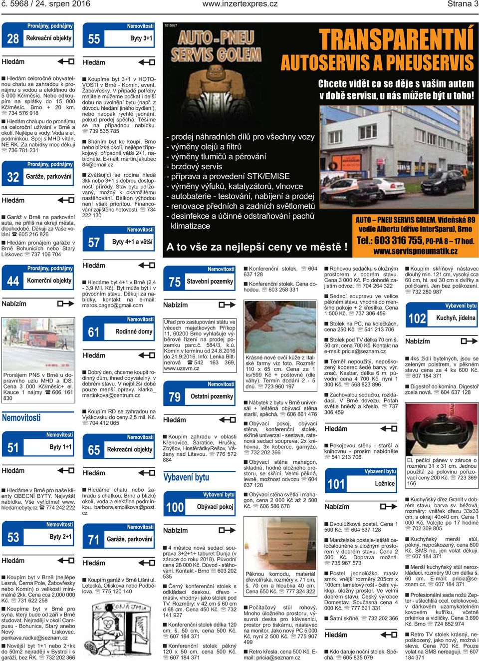 Za nabídky moc děkuji 736 781 231 Garáž v Brně na parkování auta, ne příliš na okraji města, dlouhodobě.