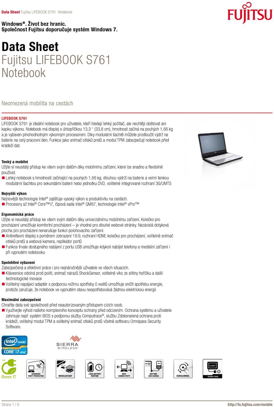 Díky modulární šachtě můžete prodloužit výdrž na baterie na celý pracovní den. Funkce jako snímač otisků prstů a modul TPM zabezpečují notebook před krádeží dat.
