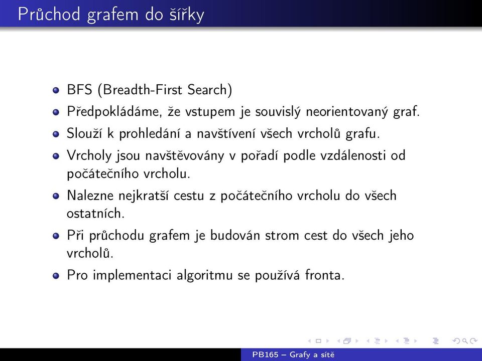 Vrcholy jsou navštěvovány v pořadí podle vzdálenosti od počátečního vrcholu.