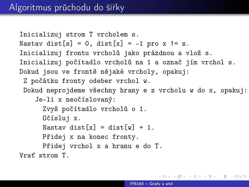 Dokud jsou ve frontě nějaké vrcholy, opakuj: Z počátku fronty odeber vrchol w.