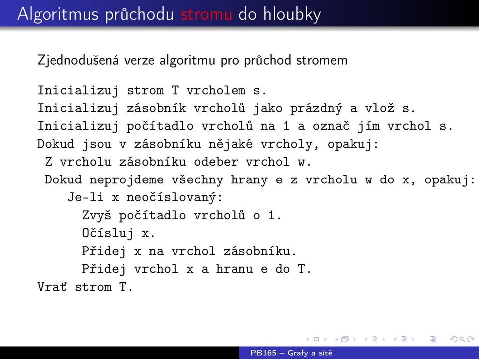 Dokud jsou v zásobníku nějaké vrcholy, opakuj: Z vrcholu zásobníku odeber vrchol w.