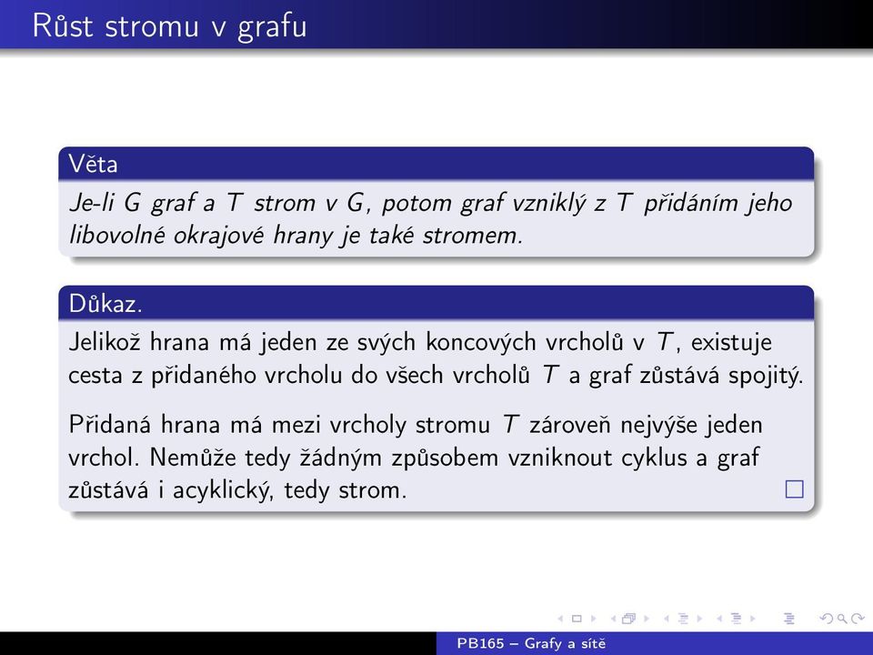 Jelikož hrana má jeden ze svých koncových vrcholů v T, existuje cesta z přidaného vrcholu do všech vrcholů