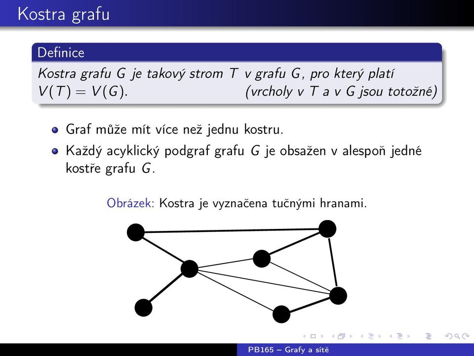 (vrcholy v T a v G jsou totožné) Graf může mít více než jednu kostru.