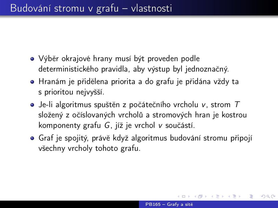 Je-li algoritmus spuštěn z počátečního vrcholu v, strom T složený z očíslovaných vrcholů a stromových hran je kostrou