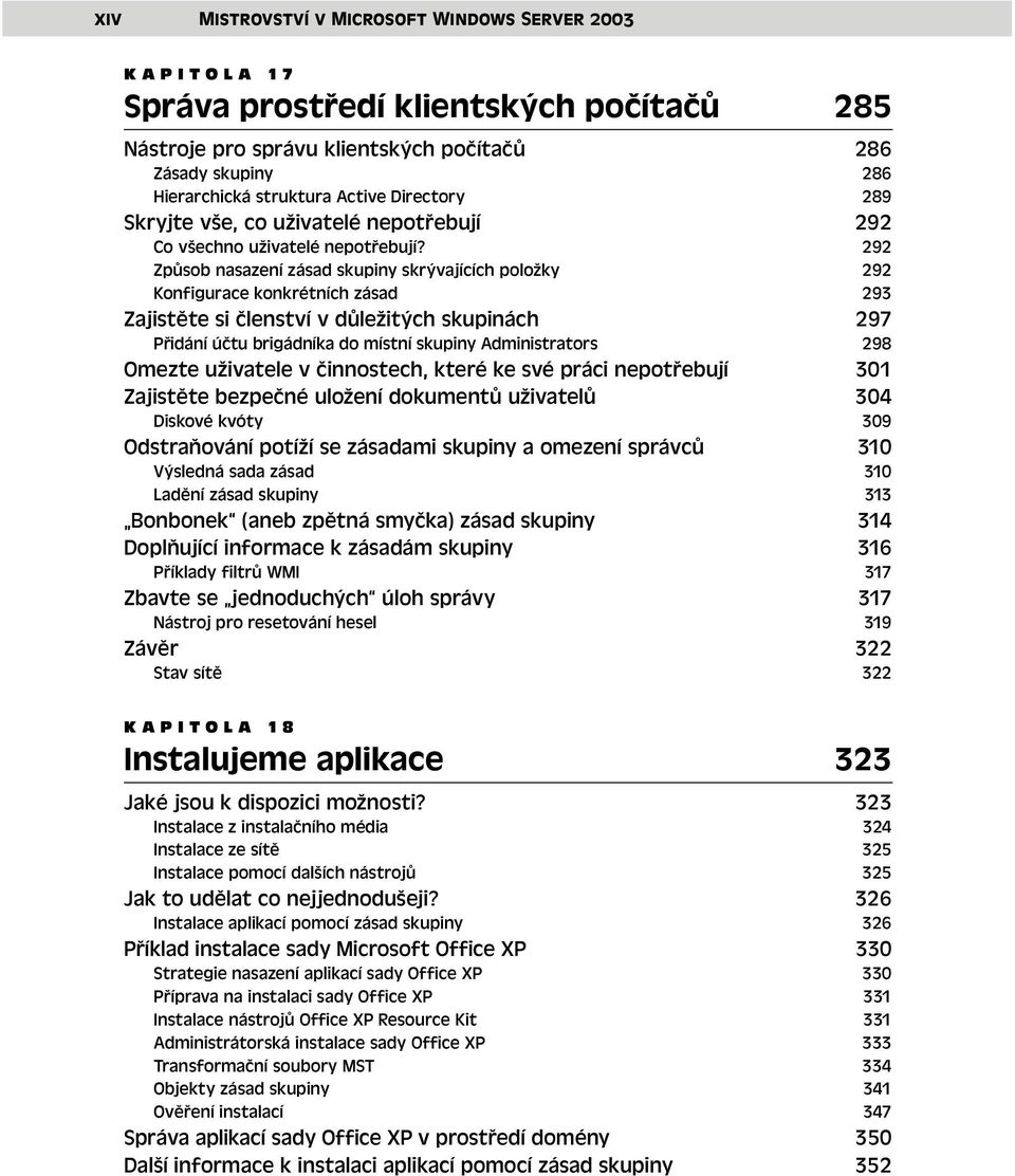 292 Způsob nasazení zásad skupiny skrývajících položky 292 Konfigurace konkrétních zásad 293 Zajistěte si členství v důležitých skupinách 297 Přidání účtu brigádníka do místní skupiny Administrators