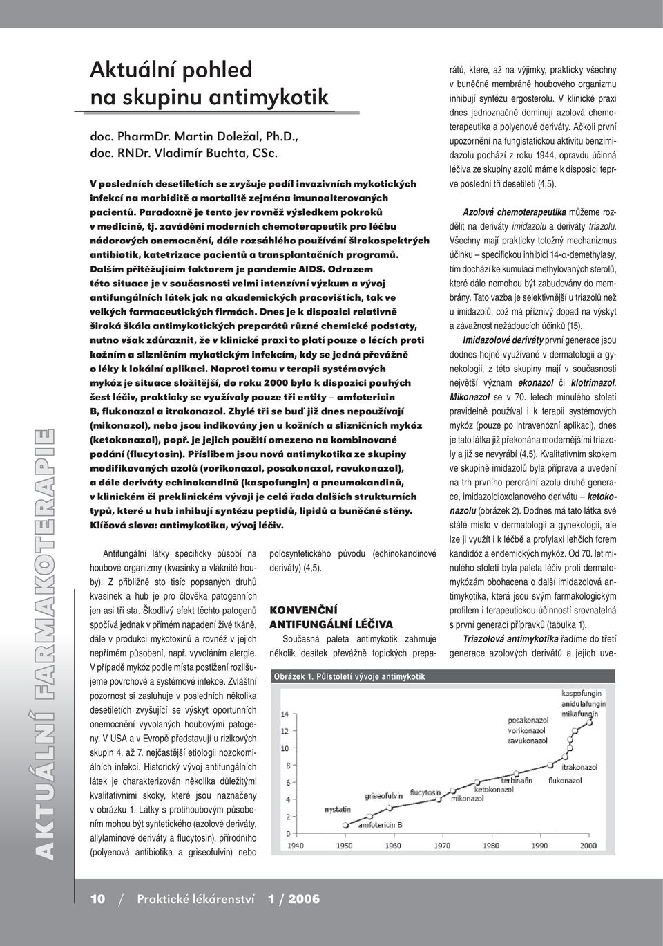 zavádění moderních chemoterapeutik pro léčbu nádorových onemocnění, dále rozsáhlého používání širokospektrých antibiotik, katetrizace pacientů a transplantačních programů.