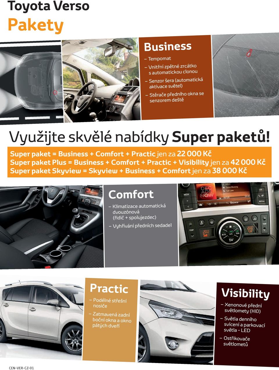 Super paket = Business + Comfort + Practic jen za 22 000 Kč Super paket Plus = Business + Comfort + Practic + Visibility jen za 42 000 Kč Super paket Skyview = Skyview +