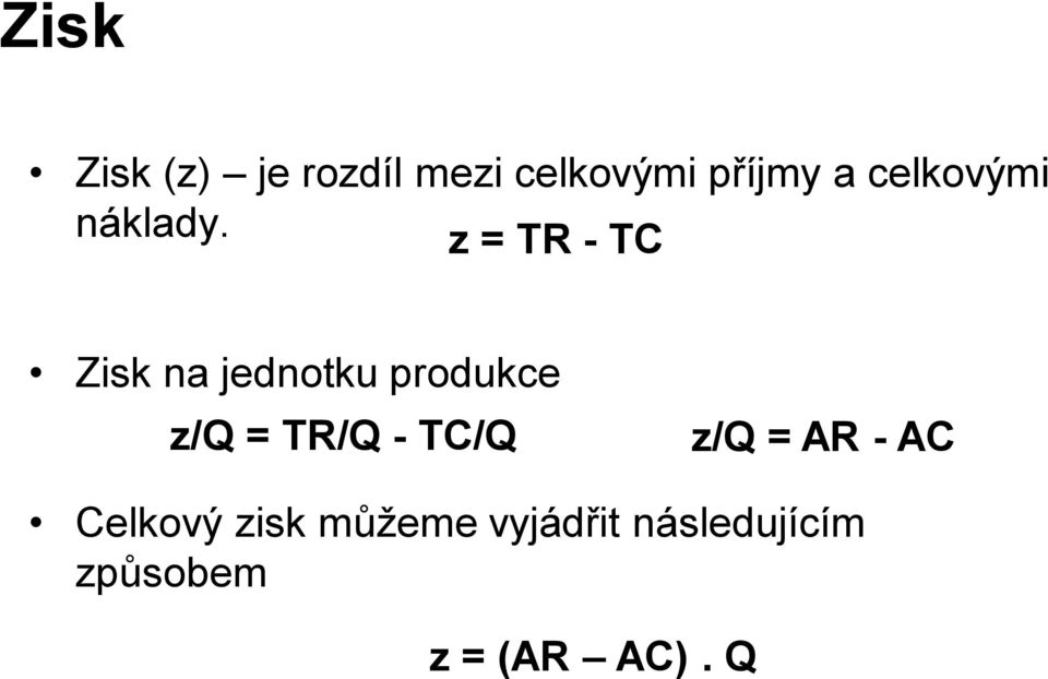 z = TR - TC Zisk na jednotku produkce z/q = TR/Q -