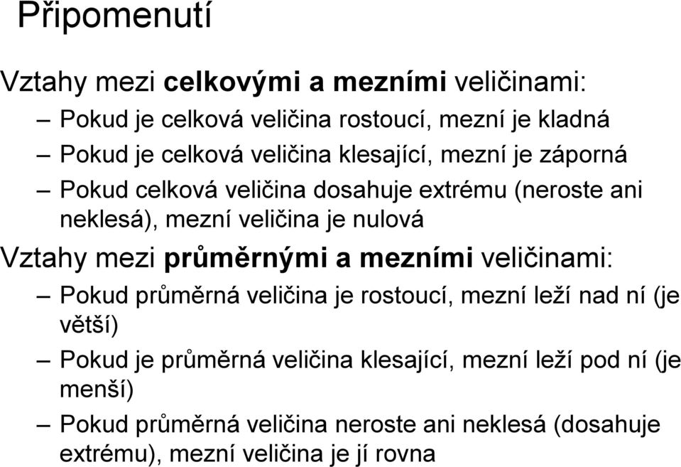 Vztahy mezi průměrnými a mezními veličinami: Pokud průměrná veličina je rostoucí, mezní leží nad ní (je větší) Pokud je průměrná