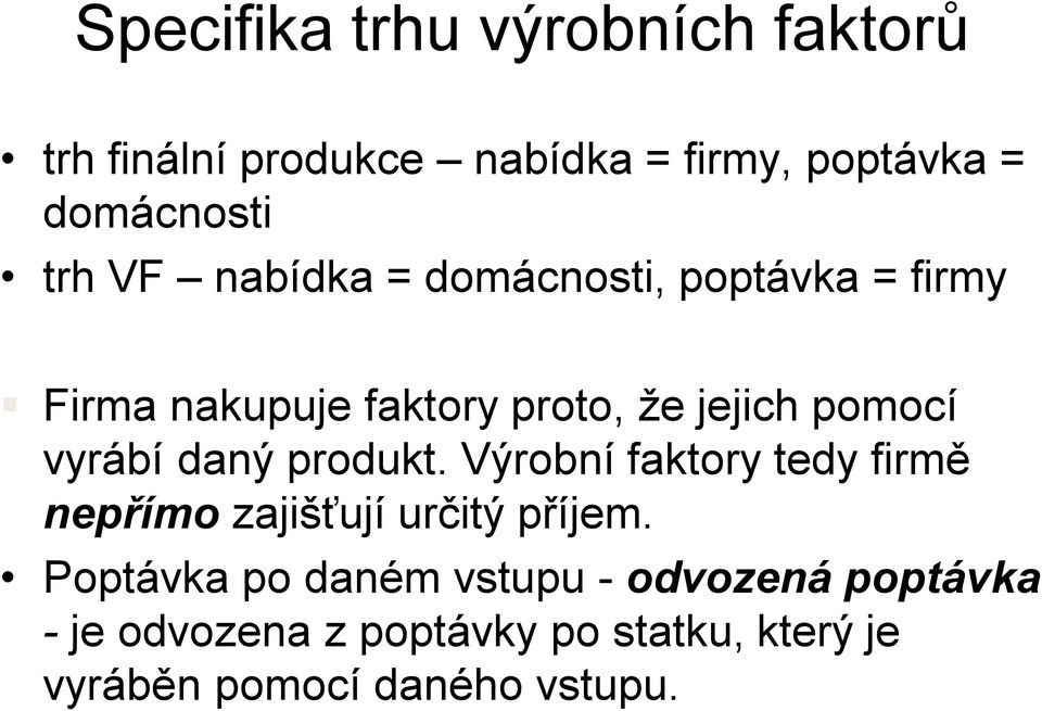 daný produkt. Výrobní faktory tedy firmě nepřímo zajišťují určitý příjem.