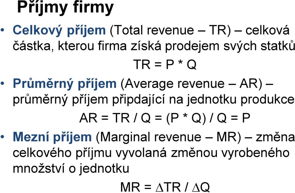 připdající na jednotku produkce AR = TR / Q = (P * Q) / Q = P Mezní příjem (Marginal