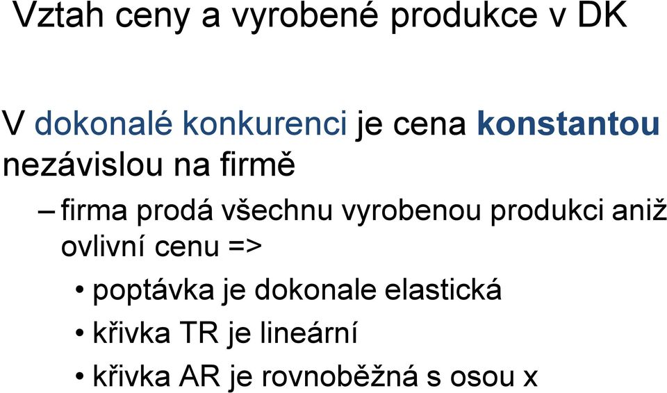 vyrobenou produkci aniž ovlivní cenu => poptávka je dokonale