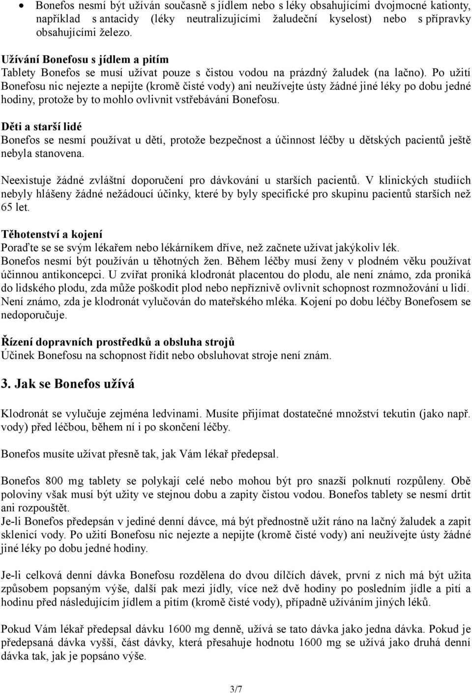 Po užití Bonefosu nic nejezte a nepijte (kromě čisté vody) ani neužívejte ústy žádné jiné léky po dobu jedné hodiny, protože by to mohlo ovlivnit vstřebávání Bonefosu.