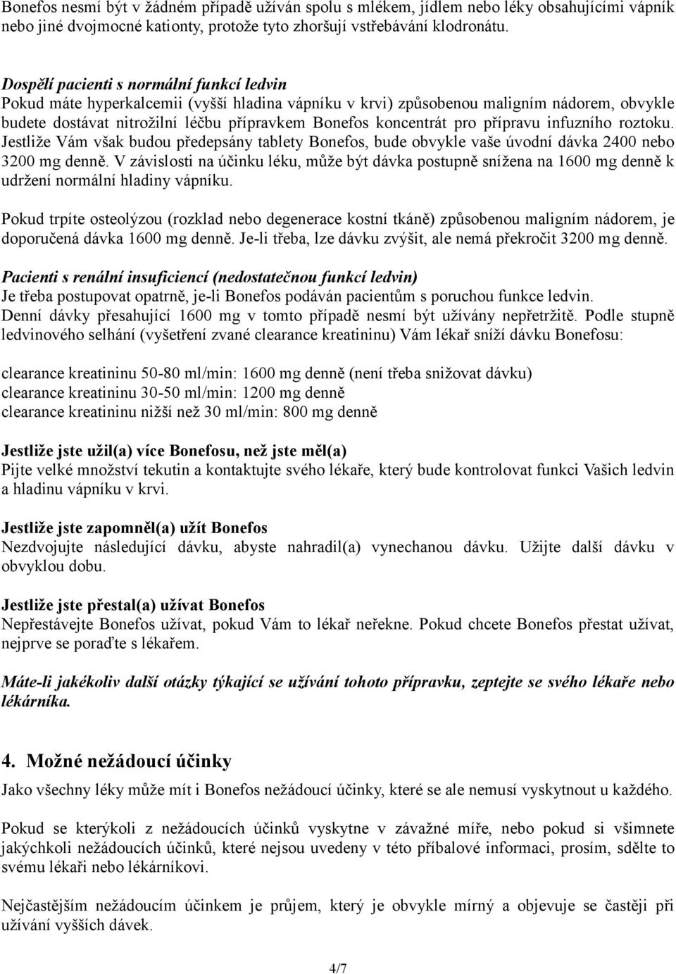 pro přípravu infuzního roztoku. Jestliže Vám však budou předepsány tablety Bonefos, bude obvykle vaše úvodní dávka 2400 nebo 3200 mg denně.