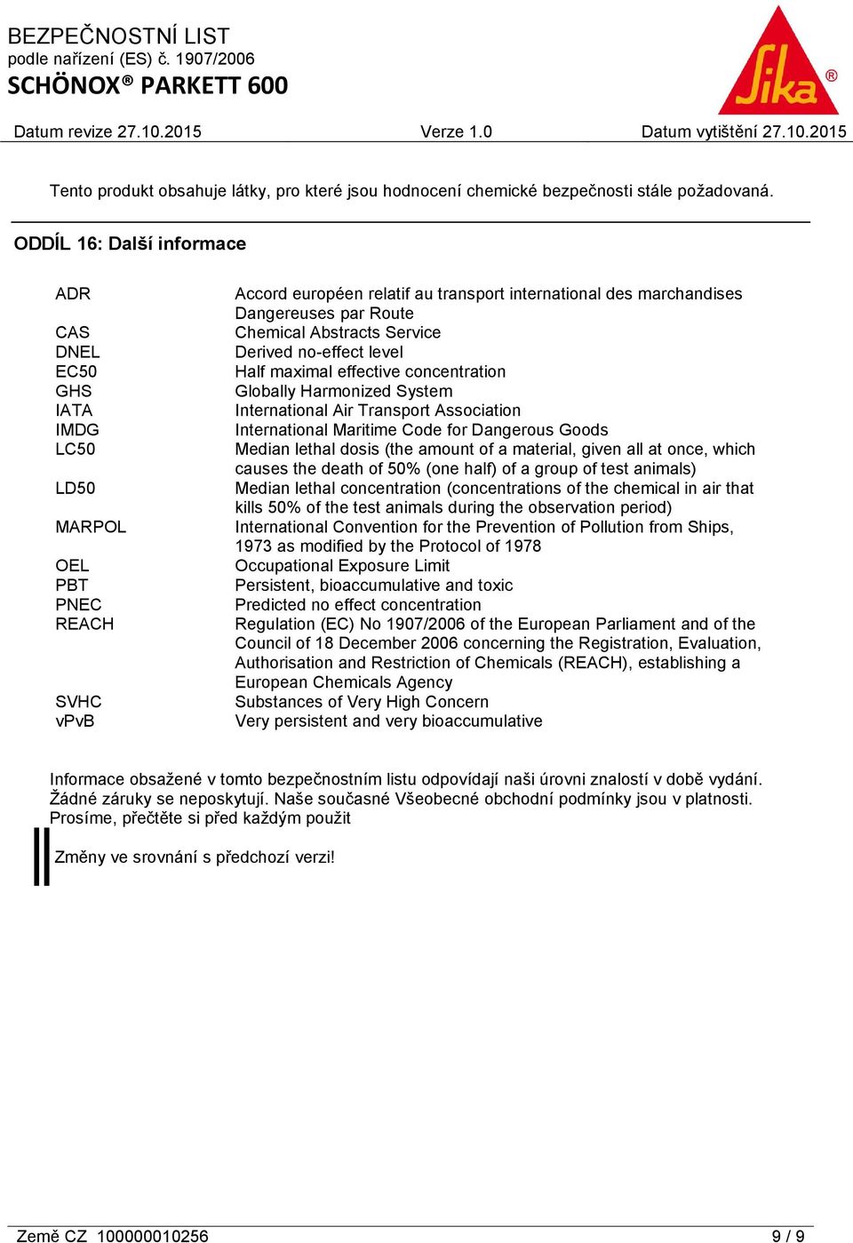 Chemical Abstracts Service Derived no-effect level Half maximal effective concentration Globally Harmonized System International Air Transport Association International Maritime Code for Dangerous