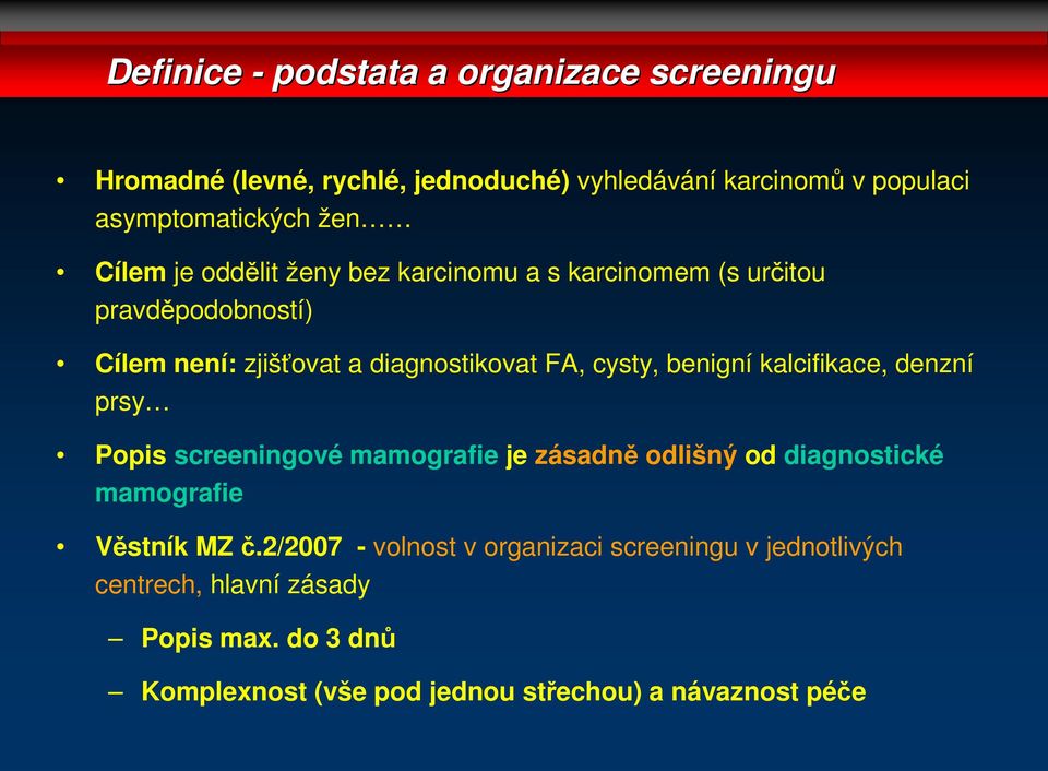 benigní kalcifikace, denzní prsy Popis screeningové mamografie je zásadně odlišný od diagnostické mamografie Věstník MZ č.