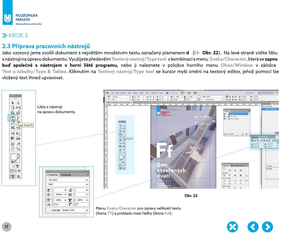 Využijete především Textový nástroj/type tool v kombinaci s menu Znaky/Character, která se zapne buď společně s nástrojem v horní liště programu, nebo ji naleznete v položce