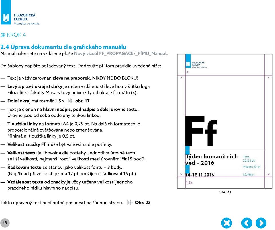 Levý a pravý okraj stránky je určen vzdáleností levé hrany štítku loga Filozofické fakulty Masarykovy univerzity od okraje formátu (x). Dolní okraj má rozměr 1,5 x. obr.