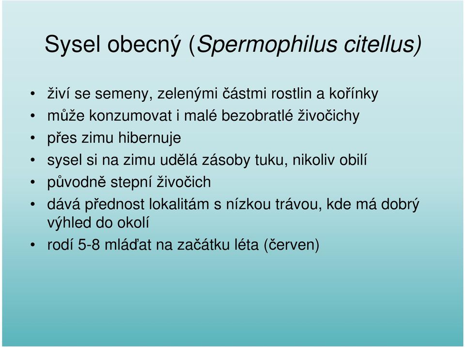 zimu udělá zásoby tuku, nikoliv obilí původně stepní živočich dává přednost