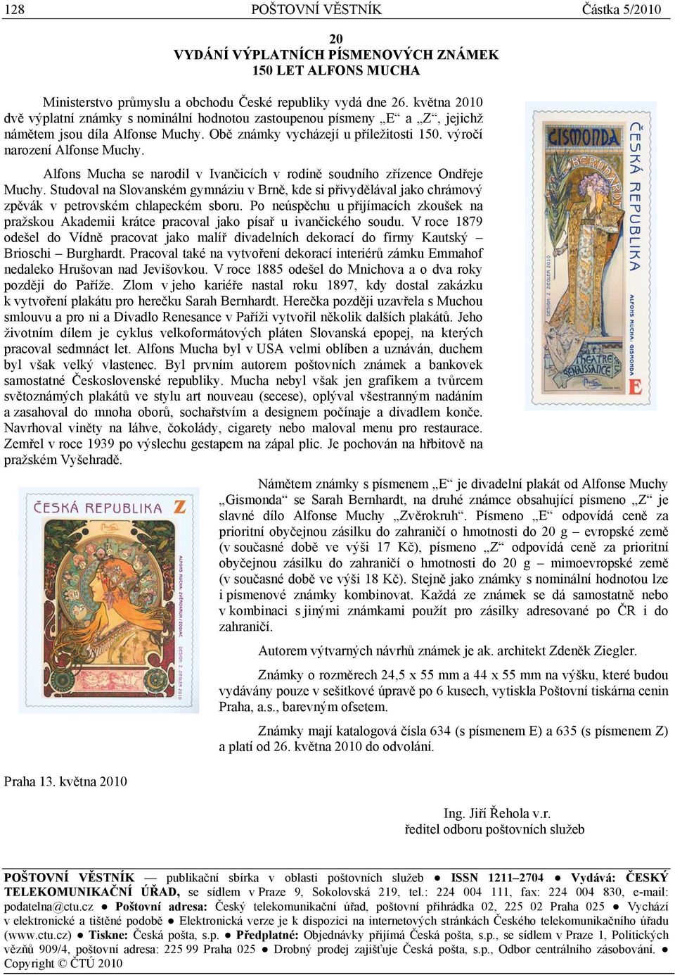 Alfons Mucha se narodil v Ivančicích v rodině soudního zřízence Ondřeje Muchy. Studoval na Slovanském gymnáziu v Brně, kde si přivydělával jako chrámový zpěvák v petrovském chlapeckém sboru.