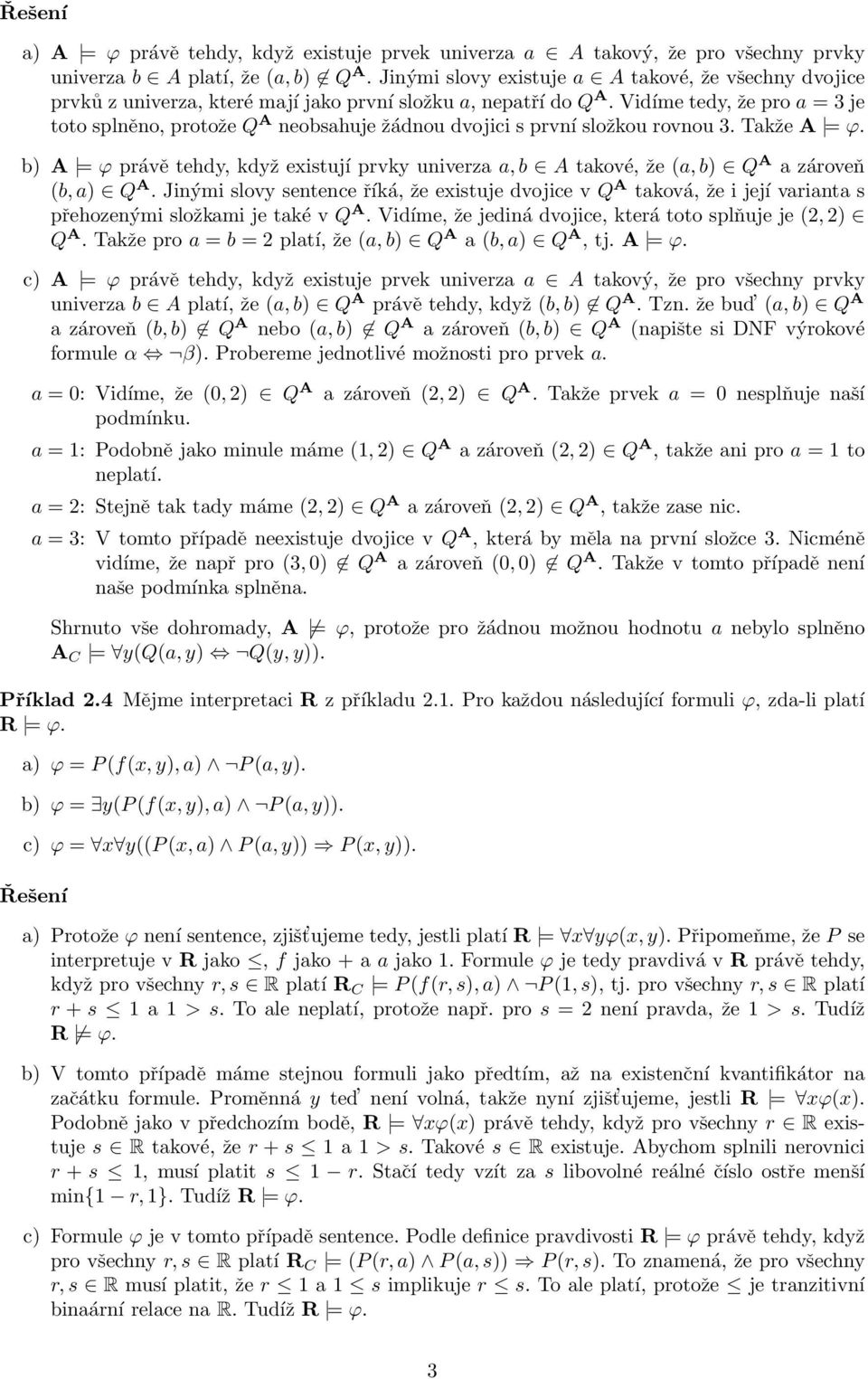 Vidíme tedy, že pro a = 3 je toto splněno, protože Q A neobsahuje žádnou dvojici s první složkou rovnou 3. Takže A = ϕ.