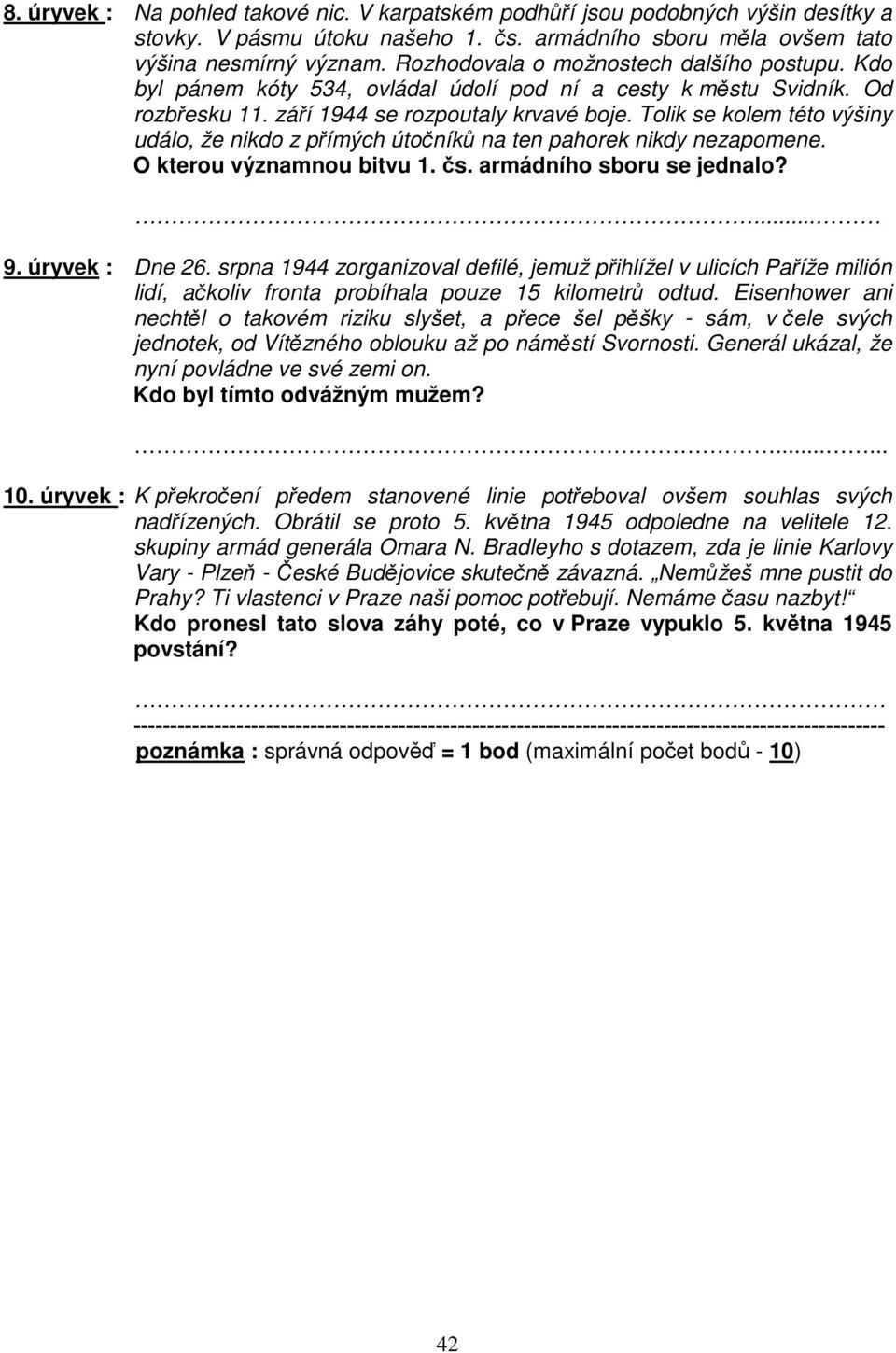 Tolik se kolem této výšiny událo, že nikdo z přímých útočníků na ten pahorek nikdy nezapomene. O kterou významnou bitvu 1. čs. armádního sboru se jednalo?... 9. úryvek : Dne 26.