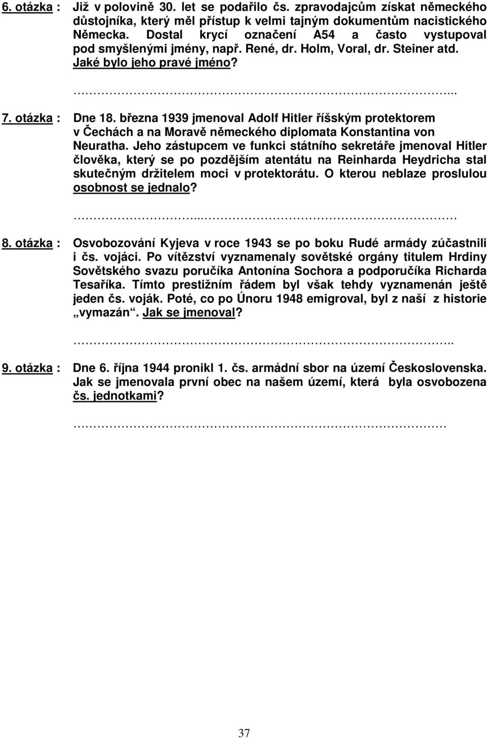 března 1939 jmenoval Adolf Hitler říšským protektorem v Čechách a na Moravě německého diplomata Konstantina von Neuratha.