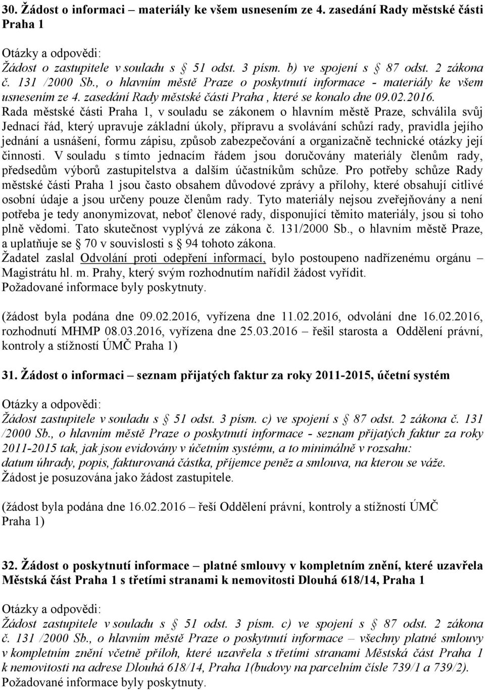 Rada městské části Praha 1, v souladu se zákonem o hlavním městě Praze, schválila svůj Jednací řád, který upravuje základní úkoly, přípravu a svolávání schůzí rady, pravidla jejího jednání a