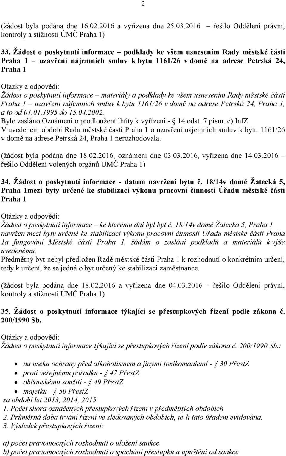materiály a podklady ke všem usnesením Rady městské části Praha 1 uzavření nájemních smluv k bytu 1161/26 v domě na adrese Petrská 24, Praha 1, a to od 01.01.1995 do 15.04.2002.