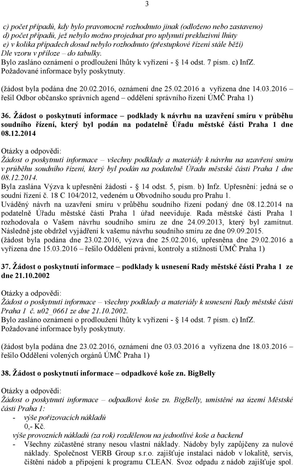 2016, oznámení dne 25.02.2016 a vyřízena dne 14.03.2016 řešil Odbor občansko správních agend oddělení správního řízení ÚMČ Praha 1) 36.