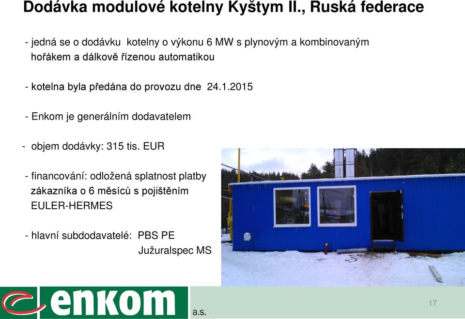 dálkově řízenou automatikou - kotelna byla předána do provozu dne 24.1.