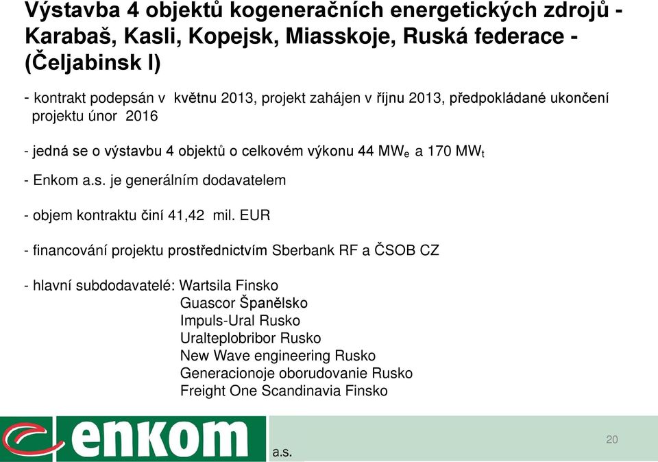 s. je generálním dodavatelem - objem kontraktu činí 41,42 mil.