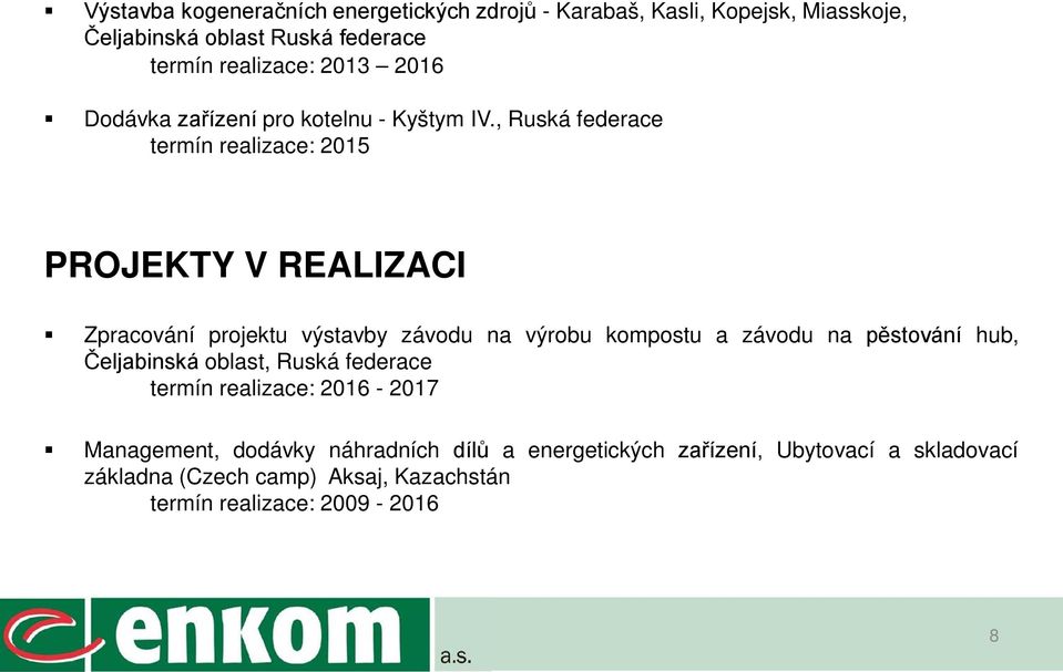 , Ruská federace termín realizace: 2015 PROJEKTY V REALIZACI Zpracování projektu výstavby závodu na výrobu kompostu a závodu na
