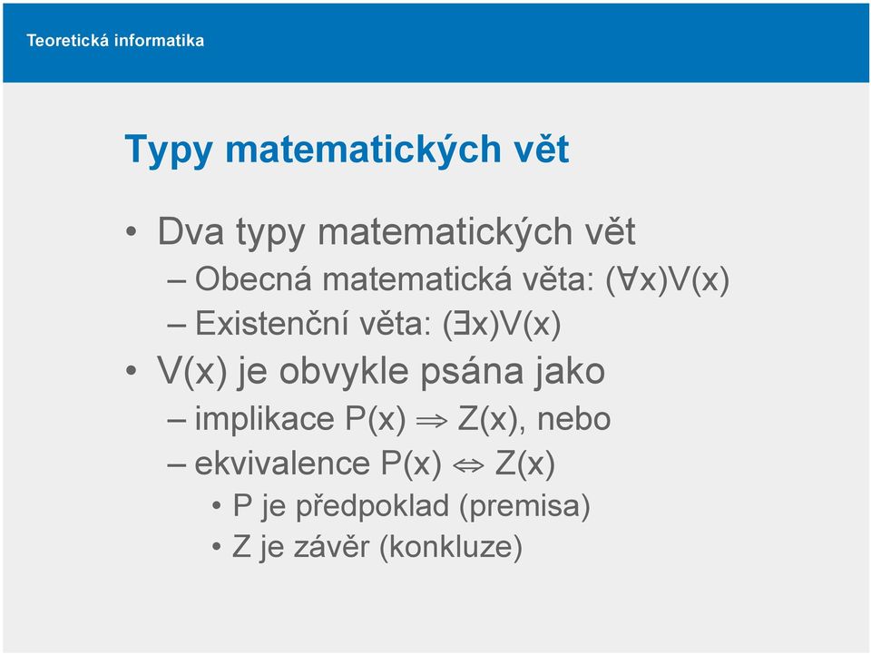je obvykle psána jako implikace P(x) Z(x), nebo